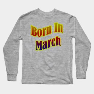 Born In March T shirt Long Sleeve T-Shirt